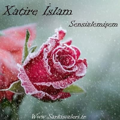 Xatire Islam Sensizlemişem