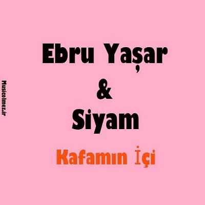 Ebru Yaşar & Siyam Kafamın Içi